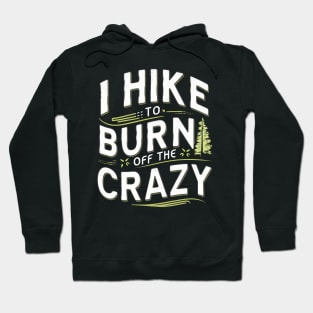 i hike to burn off the crazy Hoodie